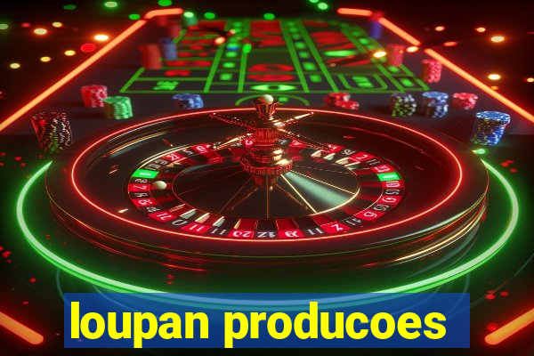 loupan producoes